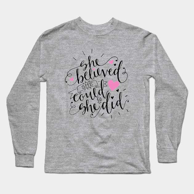 She believed she could, so she did Long Sleeve T-Shirt by NotoriousMedia